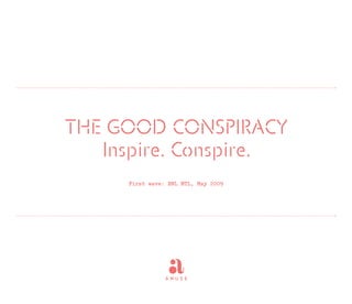 THE GOOD CONSPIRACY
   Inspire. Conspire.
      First wave: BNL MTL, May 2009
 