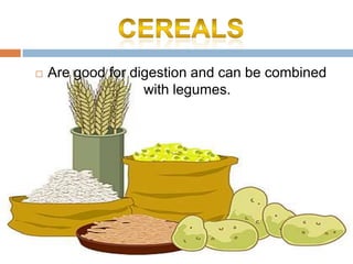    Are good for digestion and can be combined
                   with legumes.
 