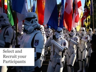 Select and Recruit your Participants