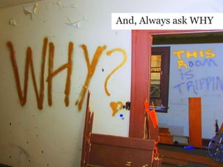 And, Always ask WHY