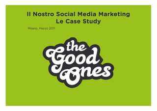 Il Nostro Social Media Marketing
          Le Case Study
Milano, Marzo 2011
 