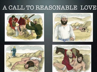 A CALL TO REASONABLE LOVE

 