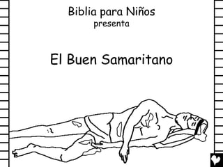 Biblia para Niños
       presenta



El Buen Samaritano
 