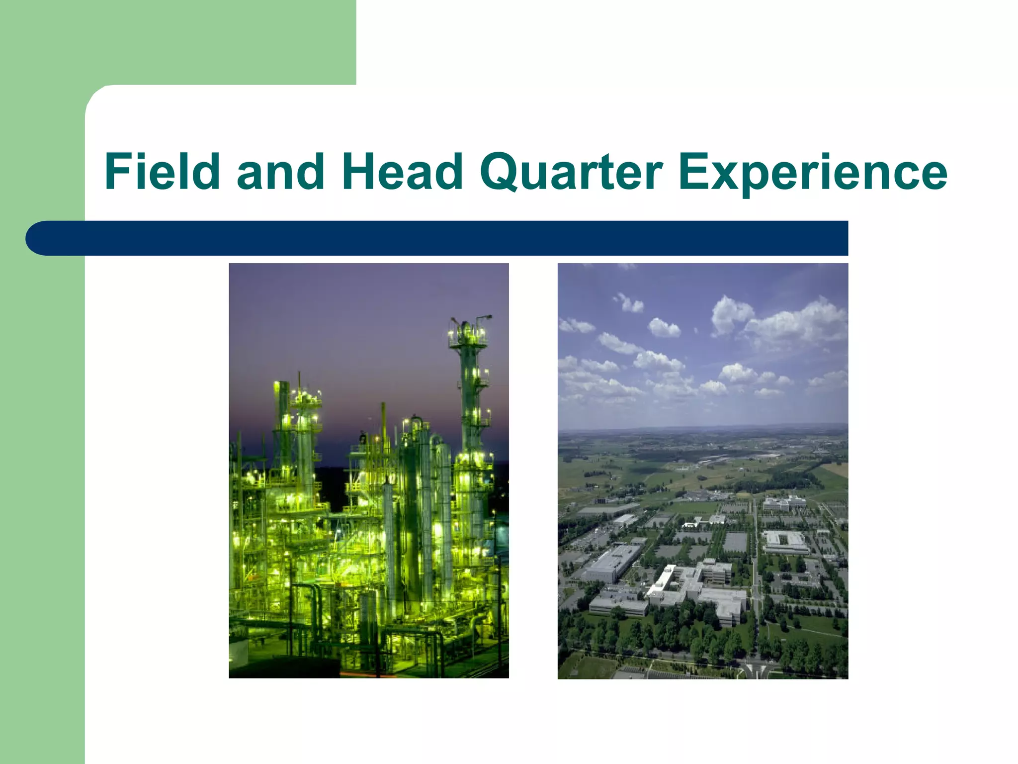 Field and Head Quarter Experience
