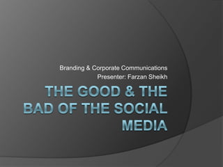 Branding & Corporate Communications
Presenter: Farzan Sheikh
 