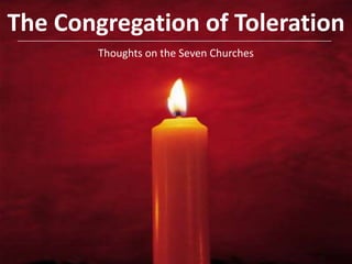 The Congregation of Toleration Thoughts on the Seven Churches  
