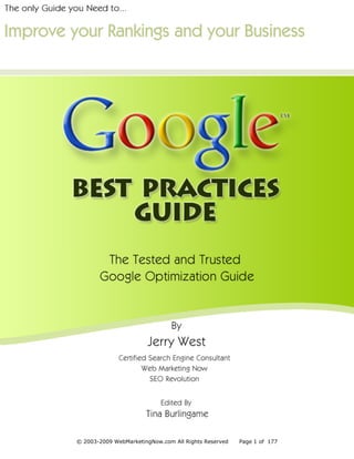 The Tested & Trusted Google Optimization Guide




Disclaimer                                                                 3




     © 2003-2009 WebMarketingNow.com All Rights Reserved   Page 1 of 177
 