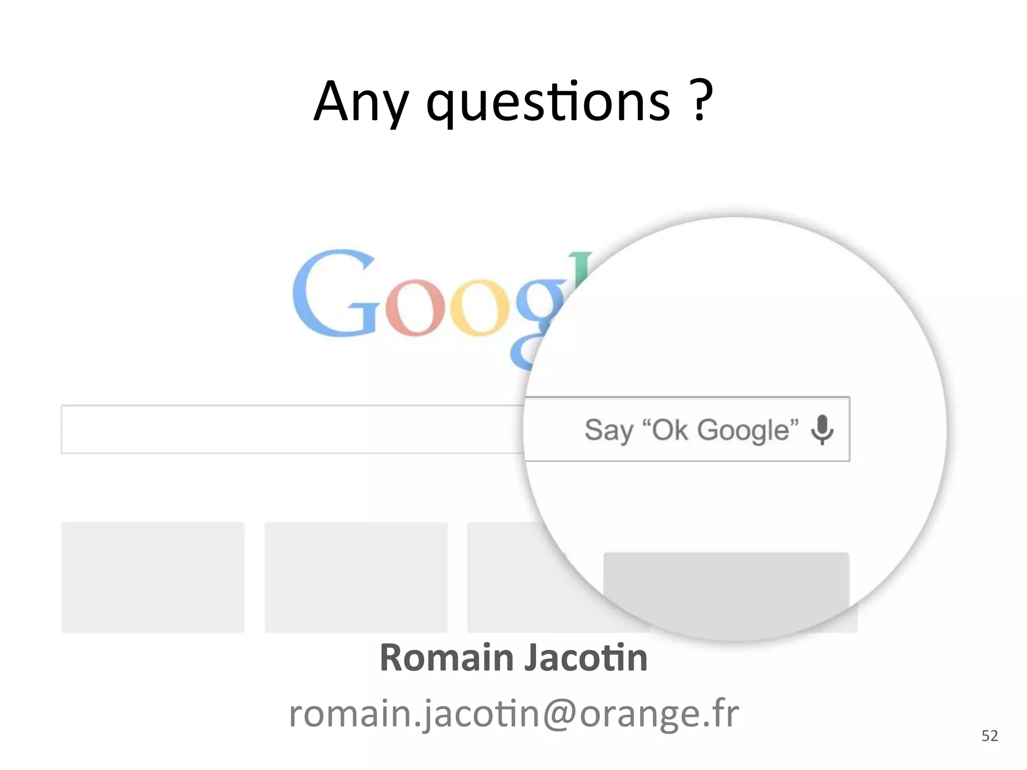 Any 
ques+ons 
? 
Romain 
Jaco5n 
romain.jaco+n@orange.fr 
52 
