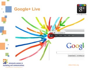 Google+ Live




               www.mnwc.org
 