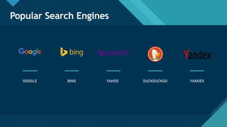 Click to edit Master title style
3
Popular Search Engines
GOOGLE BING YAHOO DUCKDUCKGO YANDEX
 