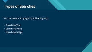 Click to edit Master title style
8
Types of Searches
We can search on google by following ways
• Search by Text
• Search by Voice
• Search by Image
 