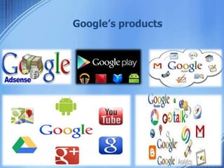 Google’s products
 