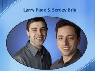 Larry Page & Sergey Brin
 
