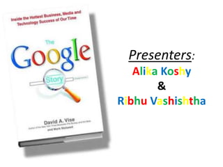 Presenters: 
Alika Koshy 
& 
Ribhu Vashishtha 
 