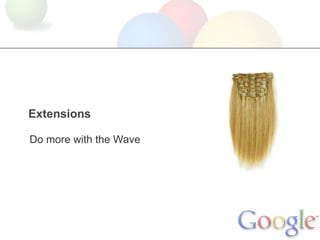 Extensions

Do more with the Wave
 