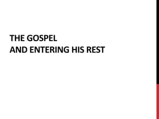 THE GOSPEL
AND ENTERING HIS REST
 