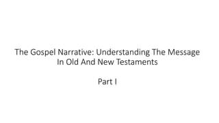The Gospel Narrative: Understanding The Message
In Old And New Testaments
Part I
 