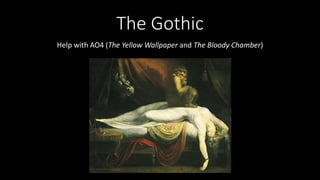 The Gothic
Help with AO4 (The Yellow Wallpaper and The Bloody Chamber)
 