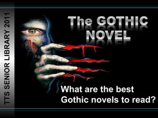 TTS SENIOR LIBRARY 2011 What are the best Gothic novels to read? 