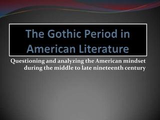 Questioning and analyzing the American mindset
during the middle to late nineteenth century

 