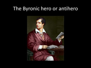The Byronic hero or antihero
 