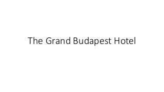 The Grand Budapest Hotel 
 