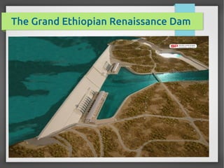 The Grand Ethiopian Renaissance Dam
 