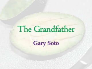 The Grandfather
Gary Soto
 