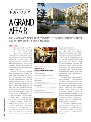 26
Today’sTraveller•December2013
Hospitality
THE GRAND NEW DELHI
Indira Laul
L
ocated conveniently near New
Delhi’s most upscale shopping
malls – DLF Emporio, DLF
Promenade and Ambience Mall,
and Indira Gandhi International Airport,
The Grand New Delhi delivers a winning
combination of service, comfort and
high-tech amenities. Set amidst 10 acres
of lush green gardens, the hotel provides
the perfect ambience for business and
leisure travellers who seek respite from
the hectic metropolis.
Designed for the savvy corporate
guest and astute leisure travellers, The
Grand New Delhi offers over 65000
sq ft of indoor and outdoor meeting
areas and exquisite banquet space. The
hotel is conveniently suited for business
meetings, workshops, seminars, training
sessions, banquets and weddings. The
Grand New Delhi provides an oasis of
comfort with its chic 390 well-appointed
rooms and suites, including 305 Grand
Premium Rooms; 55 Grand Club Rooms;
16 Business Suites; 6 Executive Suites;
2 Deluxe Suites;1 Presidential Suite;
and 5 Service Apartments, that spell
a hospitality experience replete with
grandeur and comfort. The Grand
Premium Rooms spell contemporary
elegance with their customised king-
size beds with imported linen, wood
and premium carpet furnishings, alluring
artwork, state-of-the-art facilities and a
The Grand New Delhi impresses with its slick international appeal
and contemporary Indian ambience
Agrand
Affair
cosy modern atmosphere.
The Grand Club Rooms, known as a
hotel within a hotel, have a dedicated
concierge who attends to guests’ needs in
a spacious, relaxed lounge environment.
The Foyer at The Presidential Suite
at The Grand redefines opulence while
the spacious suite features a king-
size customised bed, large living and
dining area, working area, marble baths
with shower and balcony facing the
magnificent green. A first in the city, the
Grand New Delhi offers 5 luxurious and
fully-furnished Service Apartments for
long-stay guests.
The hotel’s host of fine dining options
include Cascades, a contemporary all-
day dining multi-cuisine restaurant with
a live kitchen, an extensive international
and Indian buffet spread and a la carte
menu; Caraway, the Indian Brasserie,
presents authentic Indian cuisine with
a streamlined approach; Woktok is an
exciting Pan Asian restaurant with an
optionofoutdoordinning;CrystalLounge
is perfect for a business engagement or a
romantic rendezvous; G Bar is an elegant
cocktail bar at the lobby level.
IT is the Italian restaurant that serves
the best authentic Tuscan food. Thin-
crust pizzas from wood-fired ovens,
Alfresco dining and an extensive Italian
wine menu make for the perfect dining
experience.
CHEF’S SPECIALTY
Pollo Con Formaggio Di Capra, Spinaci
Method
• Take a chicken thigh/leg.
• In a frying pan, sauté spinach with salt and
pepper.
• Put the spinach mixture and goat cheese on the
chicken thigh/leg.
• Roll the thigh/leg with the filling.
• Pan sear the chicken thigh/leg and cook in the
oven till well done.
• For mustard potato, boil and dice potatoes and
sauté in frying pan with chopped garlic, Pommery
mustard, salt and pepper.
• Serve with sautéed vegetable and Herb Jus.
 