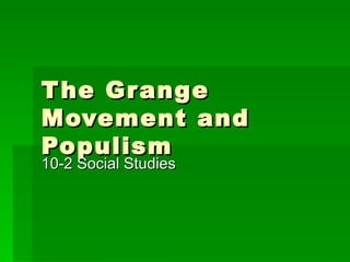 The Grange Movement and Populism 10-2 Social Studies 