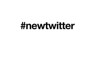 #newtwitter
 