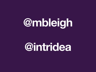 @mbleigh
@intridea
 