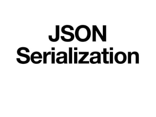 JSON
Serialization
 