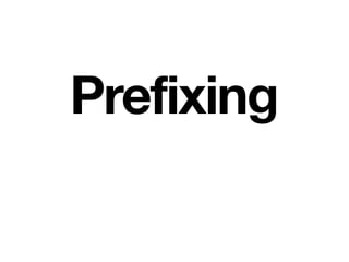 Prefixing
 