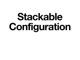 Stackable
Configuration
 