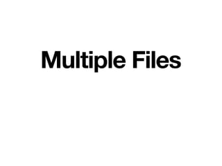 Multiple Files
 