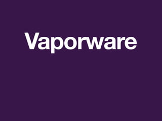 Vaporware
 
