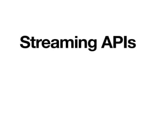 Streaming APIs
 