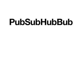 PubSubHubBub
 