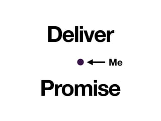 Deliver
Promise
Me
 