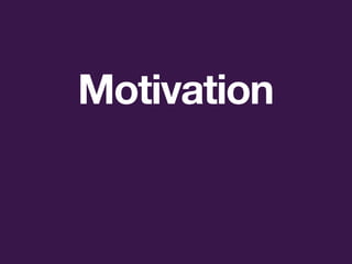 Motivation
 