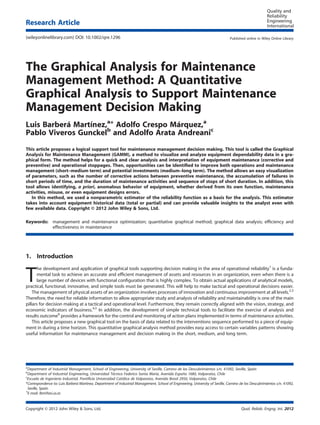 The Graphical Analysis for Maintenance
Management Method: A Quantitative
Graphical Analysis to Support Maintenance
Management Decision Making
Luis Barberá Martínez,a
* Adolfo Crespo Márquez,a
Pablo Viveros Gunckelb
and Adolfo Arata Andreanic
This article proposes a logical support tool for maintenance management decision making. This tool is called the Graphical
Analysis for Maintenance Management (GAMM), a method to visualize and analyze equipment dependability data in a gra-
phical form. The method helps for a quick and clear analysis and interpretation of equipment maintenance (corrective and
preventive) and operational stoppages. Then, opportunities can be identiﬁed to improve both operations and maintenance
management (short–medium term) and potential investments (medium–long term). The method allows an easy visualization
of parameters, such as the number of corrective actions between preventive maintenance, the accumulation of failures in
short periods of time, and the duration of maintenance activities and sequence of stops of short duration. In addition, this
tool allows identifying, a priori, anomalous behavior of equipment, whether derived from its own function, maintenance
activities, misuse, or even equipment designs errors.
In this method, we used a nonparametric estimator of the reliability function as a basis for the analysis. This estimator
takes into account equipment historical data (total or partial) and can provide valuable insights to the analyst even with
few available data. Copyright © 2012 John Wiley & Sons, Ltd.
Keywords: management and maintenance optimization; quantitative graphical method; graphical data analysis; efﬁciency and
effectiveness in maintenance
1. Introduction
T
he development and application of graphical tools supporting decision making in the area of operational reliability1
is a funda-
mental task to achieve an accurate and efﬁcient management of assets and resources in an organization, even when there is a
large number of devices with functional conﬁguration that is highly complex. To obtain actual applications of analytical models,
practical, functional, innovative, and simple tools must be generated. This will help to make tactical and operational decisions easier.
The management of physical assets of an organization involves processes of innovation and continuous improvement at all levels.2,3
Therefore, the need for reliable information to allow appropriate study and analysis of reliability and maintainability is one of the main
pillars for decision making at a tactical and operational level. Furthermore, they remain correctly aligned with the vision, strategy, and
economic indicators of business.4,5
In addition, the development of simple technical tools to facilitate the exercise of analysis and
results outcome6
provides a framework for the control and monitoring of action plans implemented in terms of maintenance activities.
This article proposes a new graphical tool on the basis of data related to the interventions sequence performed to a piece of equip-
ment in during a time horizon. This quantitative graphical analysis method provides easy access to certain variables patterns showing
useful information for maintenance management and decision making in the short, medium, and long term.
a
Department of Industrial Management, School of Engineering, University of Seville, Camino de los Descubrimientos s/n. 41092, Seville, Spain
b
Department of Industrial Engineering, Universidad Técnica Federico Santa María, Avenida España 1680, Valparaíso, Chile
c
Escuela de Ingeniería Industrial, Pontiﬁcia Universidad Católica de Valparaíso, Avenida Brasil 2950, Valparaíso, Chile
*Correspondence to: Luis Barberá Martinez, Department of Industrial Management, School of Engineering, University of Seville, Camino de los Descubrimientos s/n. 41092,
Seville, Spain.
†
E-mail: lbm@esi.us.es
Copyright © 2012 John Wiley & Sons, Ltd. Qual. Reliab. Engng. Int. 2012
Research Article
(wileyonlinelibrary.com) DOI: 10.1002/qre.1296 Published online in Wiley Online Library
 