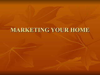 MARKETING YOUR HOME 