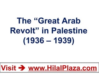 The “Great Arab Revolt” in Palestine (1936 – 1939) 