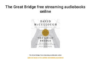 The Great Bridge free streaming audiobooks
online
The Great Bridge free streaming audiobooks online
LINK IN PAGE 4 TO LISTEN OR DOWNLOAD BOOK
 