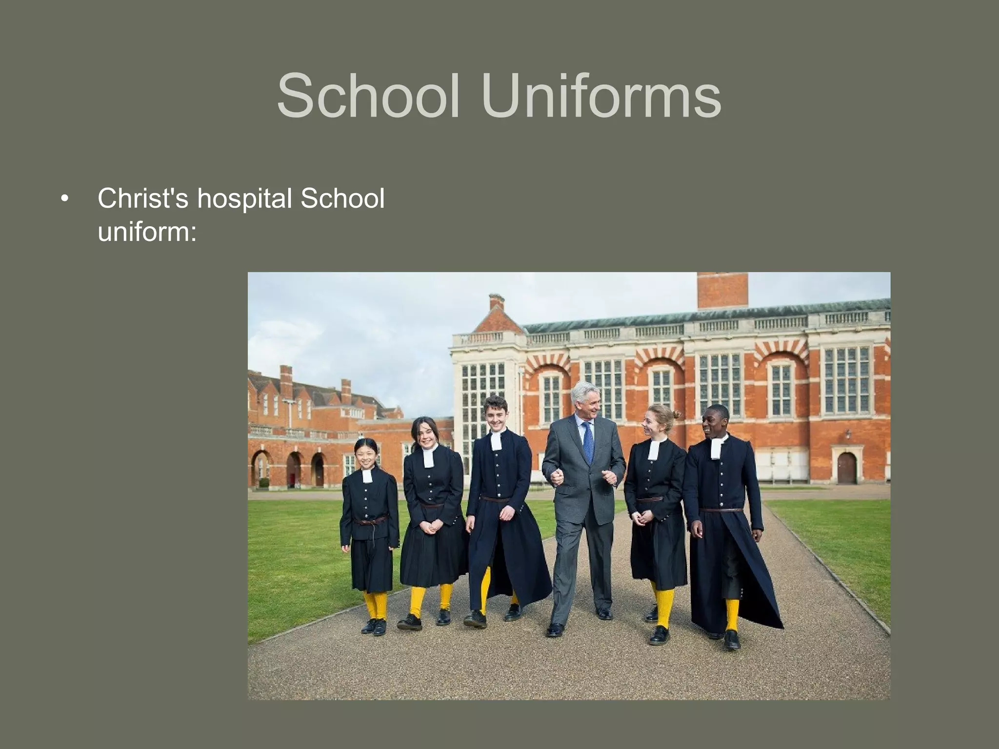 School Uniforms
• Christ's hospital School
uniform:
 