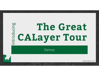 Introducing
The Great
CALayer Tour
Demos
 