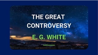 THE GREAT
CONTROVERSY
E. G. WHITE
 