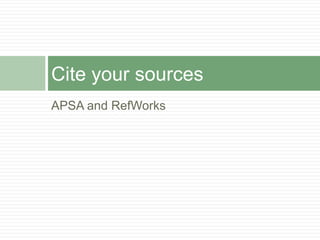 APSA and RefWorksCite your sources