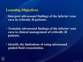 ©2015 MFMER | slide-4
Learning Objectives
• Interpret ultrasound findings of the inferior vena
cava in critically ill pati...
